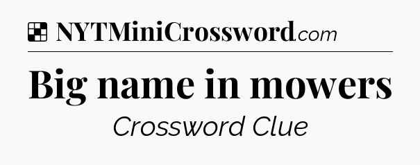 Solution: Big name in mowers - NYT Crossword
