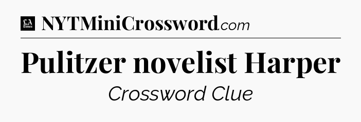 Pulitzer novelist Harper - LA Times Crossword