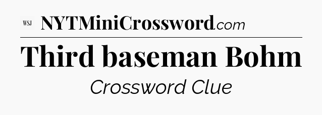 Third baseman Bohm - WSJ Crossword