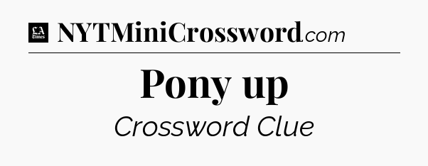 Pony up - LA Times Crossword