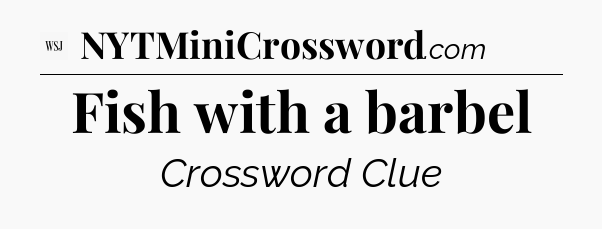 Fish with a barbel - WSJ Crossword