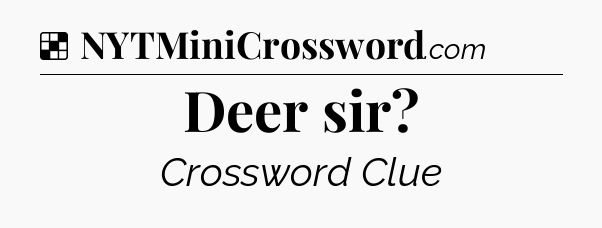 Solution: Deer sir - NYT Crossword
