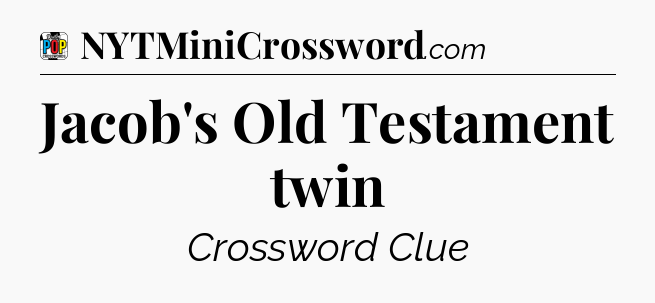 Jacob's Old Testament twin Crossword Clue