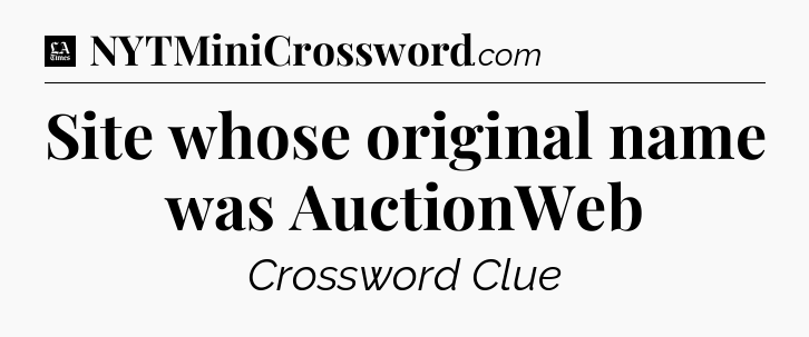 Site whose original name was AuctionWeb - LA Times Crossword