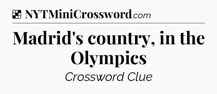 Solution: Madrid's country, in the Olympics - NYT Crossword