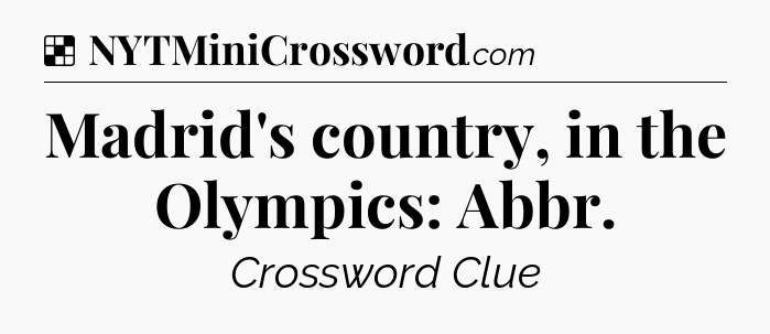 Solution: Madrid's country, in the Olympics: Abbr - NYT Crossword