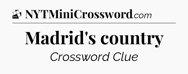 Madrid's country - Daily Themed Mini Crossword