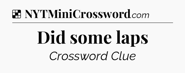 Solution: Did some laps - NYT Crossword