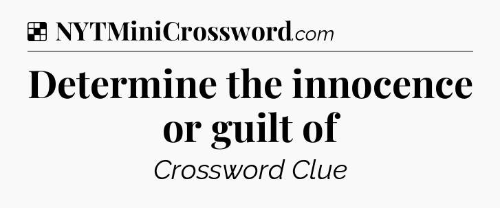 Solution: Determine the innocence or guilt of - NYT Crossword