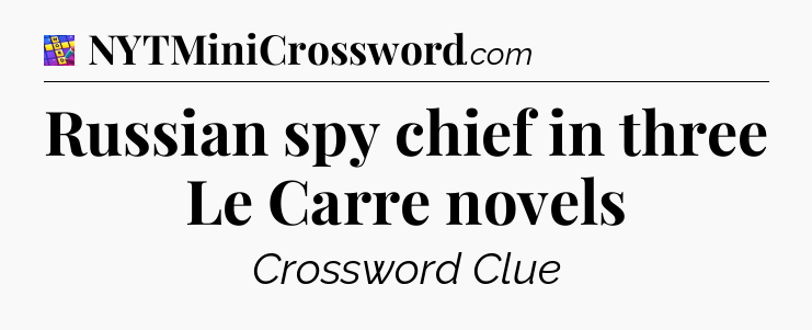 Russian spy chief in three Le Carre novels Codycross
