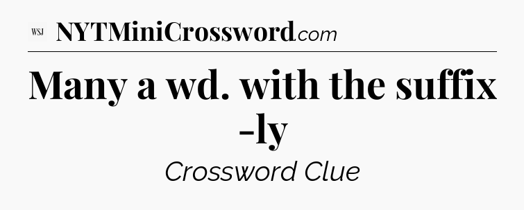 Many a wd. with the suffix -ly - WSJ Crossword