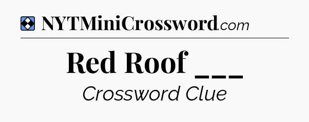 Solution: Red Roof ___ - NYT Mini Crossword