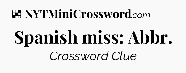 Solution: Spanish miss: Abbr - NYT Crossword