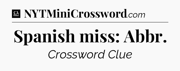 Spanish miss: Abbr - LA Times Crossword