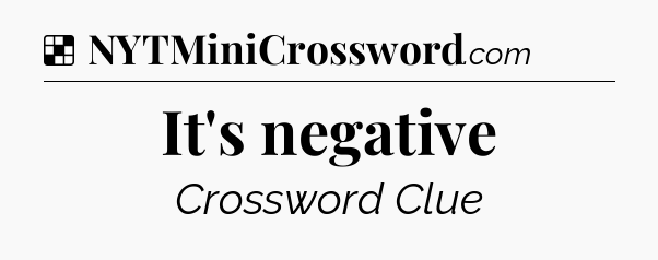 Solution: It's negative - NYT Crossword