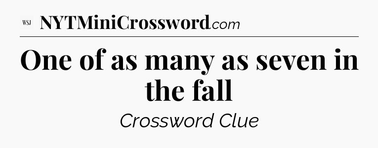 One of as many as seven in the fall - WSJ Crossword