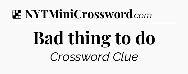Solution: Bad thing to do - NYT Crossword