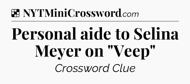 Solution: Personal aide to Selina Meyer on 