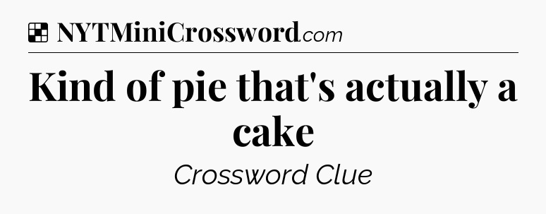 Solution: Kind of pie that's actually a cake - NYT Crossword