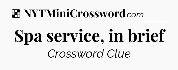 Solution: Spa service, in brief - NYT Crossword