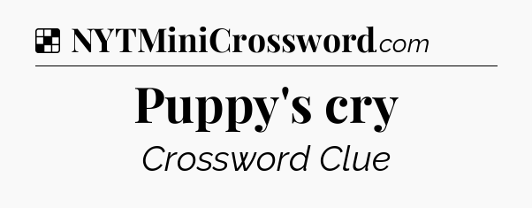 Solution: Puppy's cry - NYT Crossword
