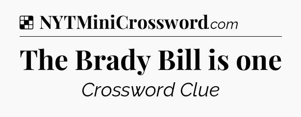 Solution: The Brady Bill is one - NYT Crossword