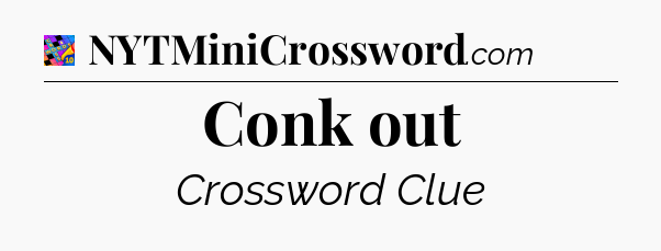 Conk out Crossword Clue