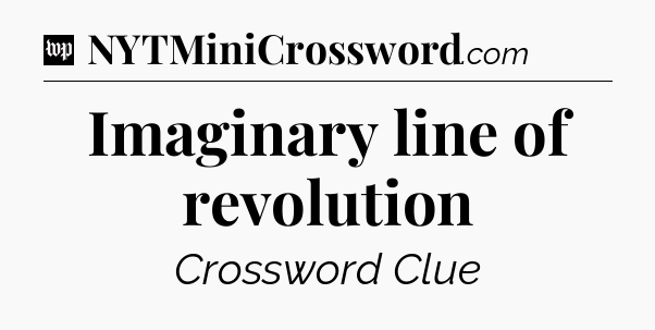 Imaginary line of revolution Crossword Clue