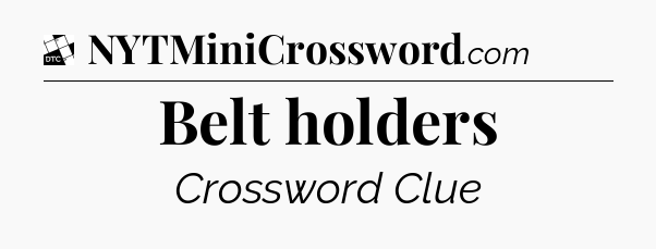 Belt holders - Daily Themed Classic Crossword