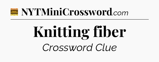 Knitting fiber crossword clue Eugene Sheffer