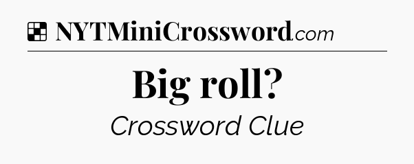 Solution: Big roll - NYT Crossword