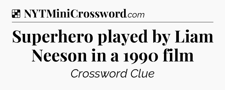 Solution: Superhero played by Liam Neeson in a 1990 film - NYT Crossword