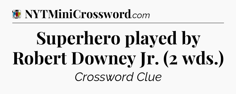 Superhero played by Robert Downey Jr. (2 wds.) Crossword Clue