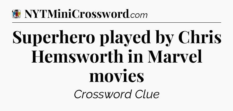 Superhero played by Chris Hemsworth in Marvel movies Crossword Clue