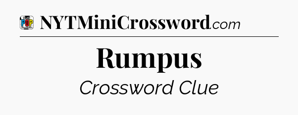 Rumpus Crossword Clue