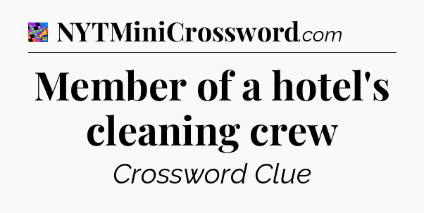 Member of a hotel's cleaning crew Crossword Clue