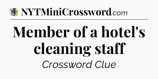 Member of a hotel's cleaning staff Crossword Clue