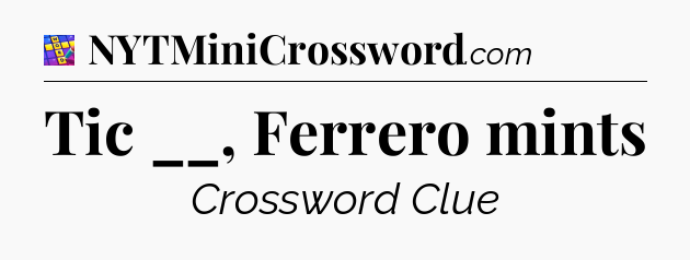 Tic __, Ferrero mints Codycross