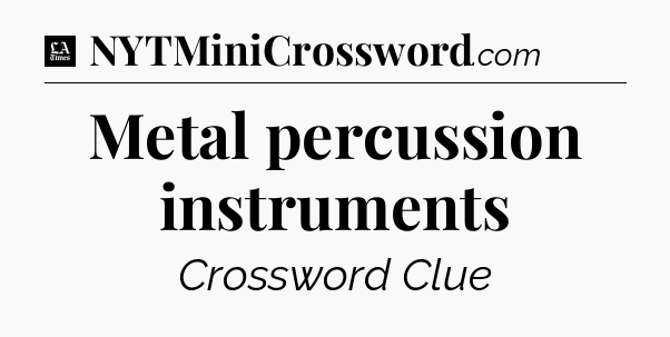 Metal percussion instruments - LA Times Crossword