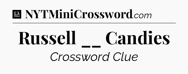Russell __ Candies - LA Times Crossword