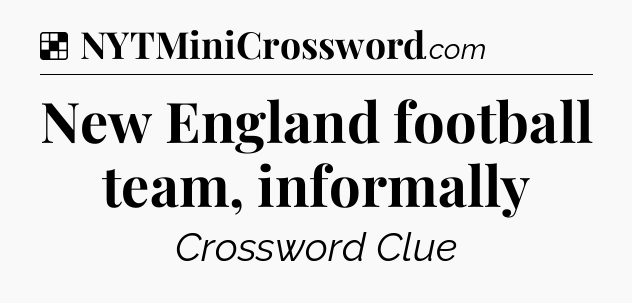 Solution: New England football team, informally - NYT Crossword