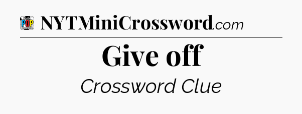 Give off Crossword Clue