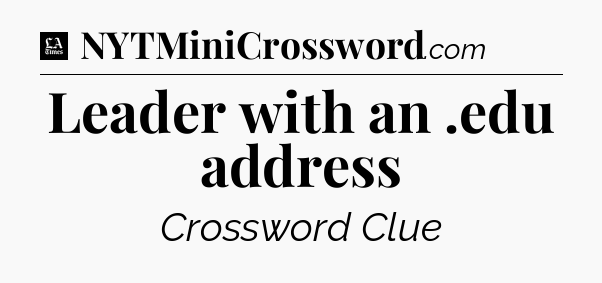 Leader with an .edu address - LA Times Crossword