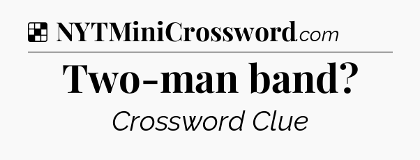 Solution: Two-man band - NYT Crossword