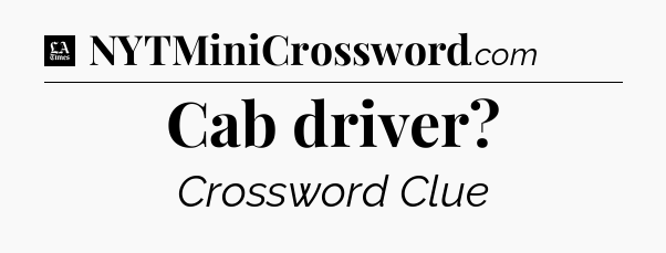 Cab driver - LA Times Crossword