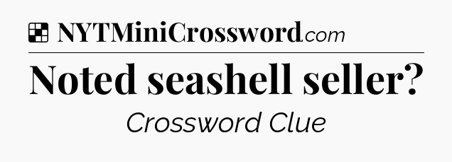 Solution: Noted seashell seller - NYT Crossword
