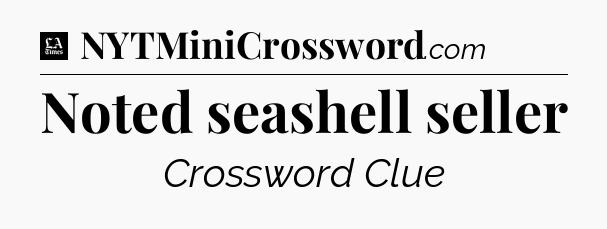 Noted seashell seller - LA Times Crossword
