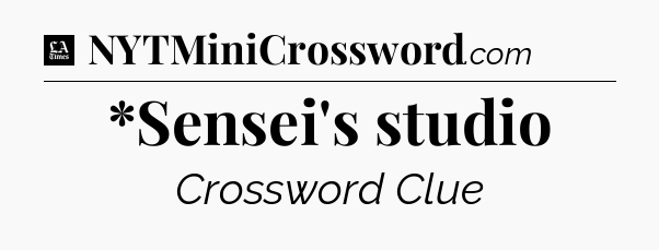 *Sensei's studio - LA Times Crossword