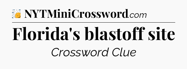 Florida's blastoff site - 7 Little Words