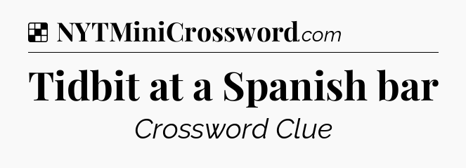 Solution: Tidbit at a Spanish bar - NYT Crossword